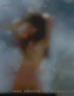 Need someone Dolgeville sex to play with.